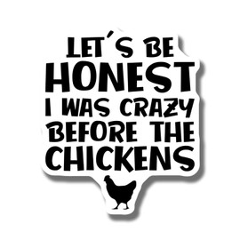 Funny Chicken Magnet - Let's Be Honest I was Crazy Before The Chickens - Quirky Farmhouse Kitchen Decor - Hilarious Chicken Lover Gift - Car Magnet AAMT1184