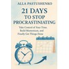 21 Days to Stop Procrastinating: Take Control of Your Time,