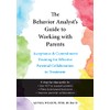 The Behavior Analyst's Guide to Working with Parents: Acceptance and