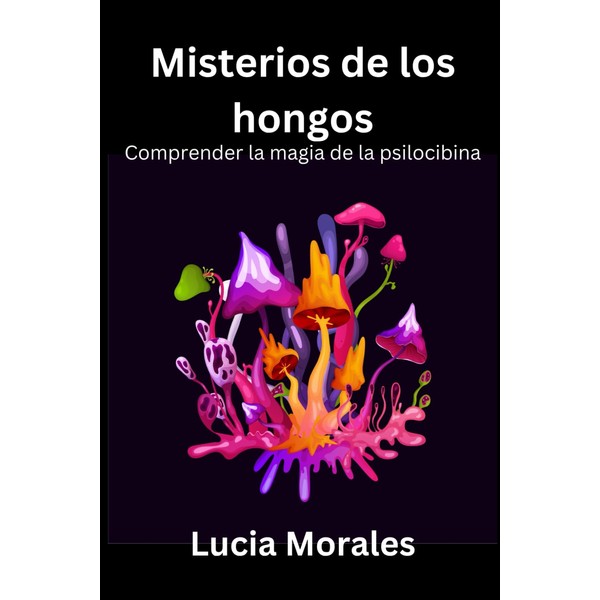 Misterios de los hongos: Comprender la magia de la psilocibina