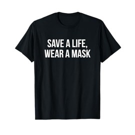 Save A Life Wear A Mask T-Shirt