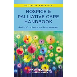 Hospice & Palliative Care Handbook, Fourth Edition: Quality, Compliance, and Reimbursement