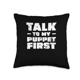 Dummies Speak No Lies Funny Talk to My Puppet First for Ventriloquist Puppetry Fan Throw Pillow, 16x16, Multicolor