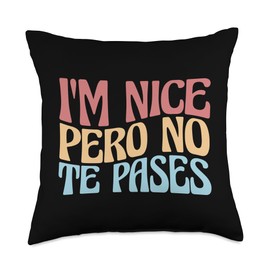 I'm Nice Pero No Te Pases Funny Anglo-Spanish Saying Throw Pillow, 18x18, Multicolor
