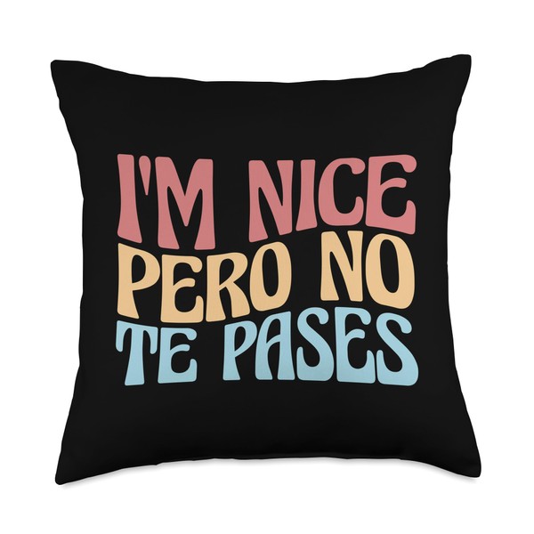 I'm Nice Pero No Te Pases Funny Anglo-Spanish Saying Throw