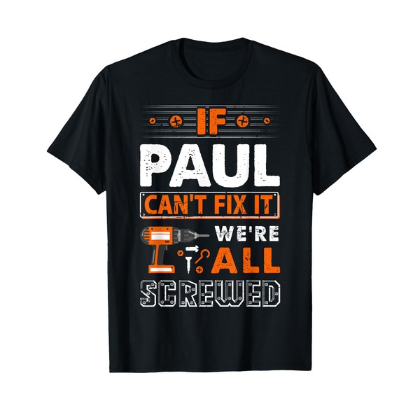 If Paul Can't Fix It We Are All Screwed T-Shirt