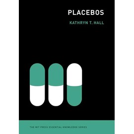 Placebos (The MIT Press Essential Knowledge series)