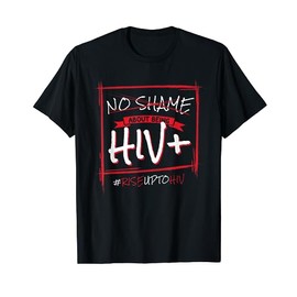 HIV Awareness No Shame About Being HIV+ Aids Positive T-Shirt