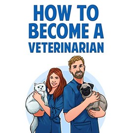 How to Become a Veterinarian: Find Out How To Start a Career Working With Animals & Discover If Itâs The Right Job For You!