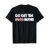 Go Get Em Brother Firefighter Buff Tshirt T-Shirt