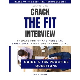 Crack The Fit Interview – Guide and +85 Practice Questions to Prepare for Fit and Personal Experience Interviews in Consulting: Use MBA storytelling ... Bain&BCG and other top consulting firms