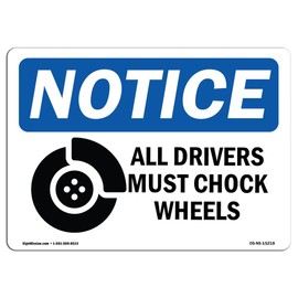 OSHA Notice Signs - Notice All Drivers Must Chock Wheels Sign | Extremely Durable Made in The USA Signs or Heavy Duty Vinyl Label | Protect Your Construction Site, Warehouse & Business
