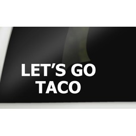 Let's Go Taco Sticker Funny Anti Trump Always Chickens Out Tariff Trump Taco Stickers Die Cut White 7" x 3"
