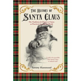 The History Of Santa Claus: The Traditions & Origins of Santa as Practiced Around the World