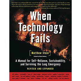 When Technology Fails: A Manual for Self-Reliance, Sustainability, and Surviving the Long Emergency, 2nd Edition