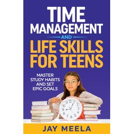 Time Management and Life Skills For Teens: Master Study Habits and Set Epic Goals