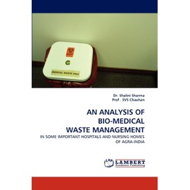 AN ANALYSIS OF BIO-MEDICAL WASTE MANAGEMENT: IN SOME IMPORTANT HOSPITALS AND NURSING HOMES OF AGRA-INDIA