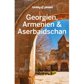 LONELY PLANET Reiseführer Georgien, Armenien & Aserbaidschan: Eigene Wege gehen und Einzigartiges erleben.