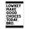 Lowkey Make Good Choices Bro Poster - Funny Classroom Meme