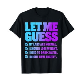 let me guess my labs are normal. i should lose weight T-Shirt