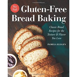 No-Fail Gluten-Free Bread Baking: Classic Bread Recipes for the Texture and Flavor You Love