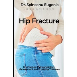 Hip Fracture: Pathophysiology, Management, and Emerging Therapies