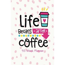 Daily Planner - Weekly Calendar Organizer [After Coffee]: 52-Week Day Planner - 6” x 9” soft cover