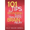 101 Tips for Recovering from Traumatic Brain Injury: Practical Advice