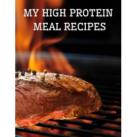 My high protein meal recipes: Blank cookbook to write down homemade food recipes, for building muscle mass. Gift for athlete, weightlifter.