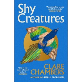 Shy Creatures: The perfect summer read from the bestselling author of Small Pleasures