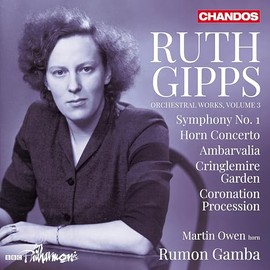 Ruth Gipps: Orchestral Works, Vol. 3 - Symphony No. 1; Horn Concerto; Ambarvalia; Cringlemire Garden; Coronation Procession