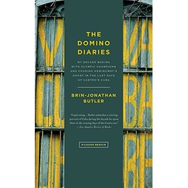 The Domino Diaries: My Decade Boxing with Olympic Champions and Chasing Hemingway's Ghost in the Last Days of Castro's Cuba