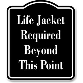 Life Jacket Required Beyond This Point BLACK Aluminum Composite Sign, 20"24"