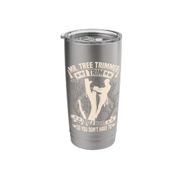 Mr. Tree Trimmer I Trim Trees & Bushes So You Don't Have To Stainless Steel Insulated Tumbler