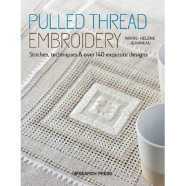 Pulled Thread Embroidery: Stitches, Techniques and over 140 Exquisite Designs