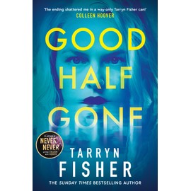 Good Half Gone: The stunning psychological suspense thriller from the Sunday Times bestselling author of Never Never - new for 2024!