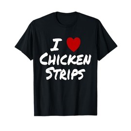 I Heart (Love) Chicken Strips Favorite Food Fingers T-Shirt