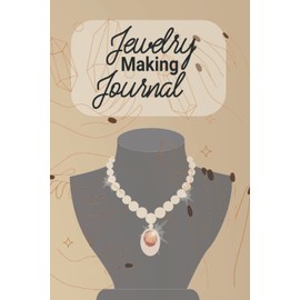 Jewelry Making Journal: jewelry-making tools and equipment Making Jewelry Organizers Logbook