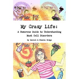 My Crazy Life: A Humorous Guide to Understanding Mast Cell Disorders