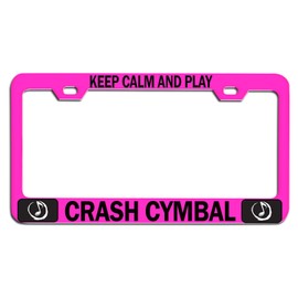Custom Brother - Keep Calm and Play Crash CYMBAL Pink Steel Auto SUV License Plate Frame License Tag Holder, N47