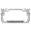 I'd Rather be in Key West Palm Tree Design Chrome