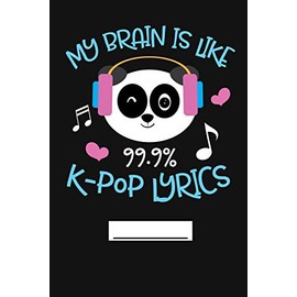 My Brain Is Like 99.9% K-Pop Lyrics: Cute KPop Kawaii Panda Writing Journal, 6x9 120 Blank Lined Pages