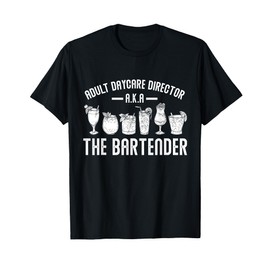 Adult Daycare Director A.K.A. The Bartender Funny Bartender T-Shirt