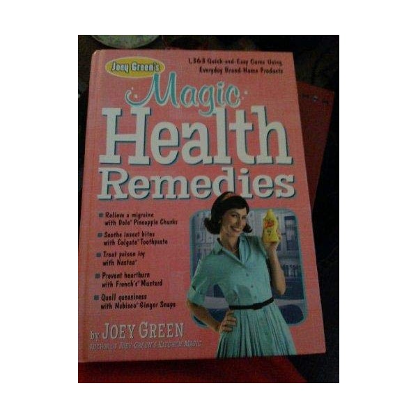 Joey Green's Magic Health Remedies: 1,363 Quick-And-Easy Cures Using Brand-Name