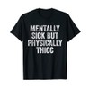 Mentally Sick But Physically Thicc Funny Saying Apparel T-Shirt, black