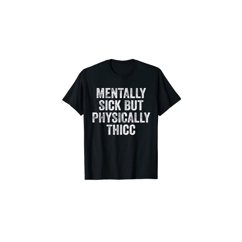 Mentally Sick But Physically Thicc Funny Saying Apparel T-Shirt, black