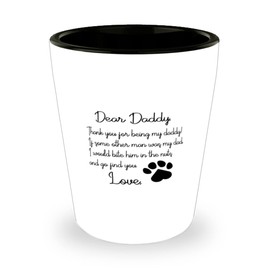 Dog Dad Shot Glass, Dear Daddy, Thank you for being my daddy If some other man was my dad, Ceramic Novelty Shot Glass for Dog Dad 1.5 oz