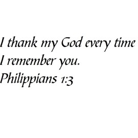 Tapestry Of Truth - Philippians 1:3 - TOT11328 - Wall and Home Scripture, Lettering, Quotes, Images, Stickers, Decals, Art, and More! - I Thank My God Every time I Remember You. Philippians 1:3