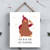 Go Big Or Go Gnome Gonk Festive Hanging Wooden Plaque
