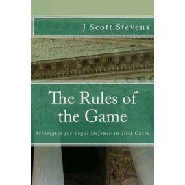 The Rules Of The Game: Strategies For Legal Defense In Dui Cases